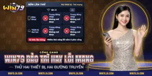 Win79 bảo trì hay lỗi mạng: thử hai thiết bị qua hai đường truyền cho kết quả chắc hơn