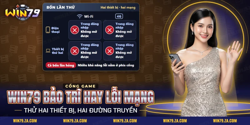 Win79 bảo trì hay lỗi mạng: thử hai thiết bị qua hai đường truyền cho kết quả chắc hơn